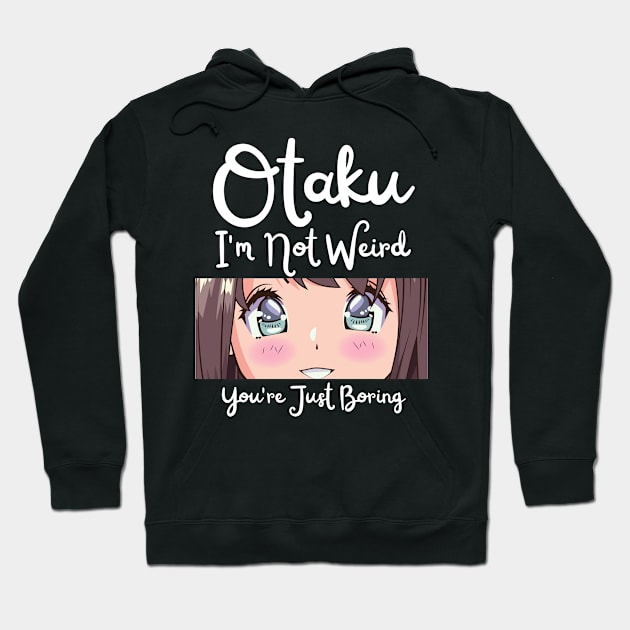 Manga Cosplay Anime Merch - Otaku I'm Not Weird Anime You're Just Boring Hoodie by Murray's Apparel